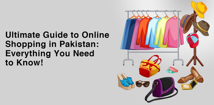 The Ultimate Guide to Online Shopping in Pakistan