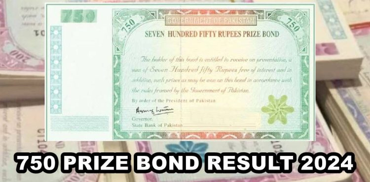 Rs750 Prize Bond, April 2024, 750 Prize Bond Results, Draw results