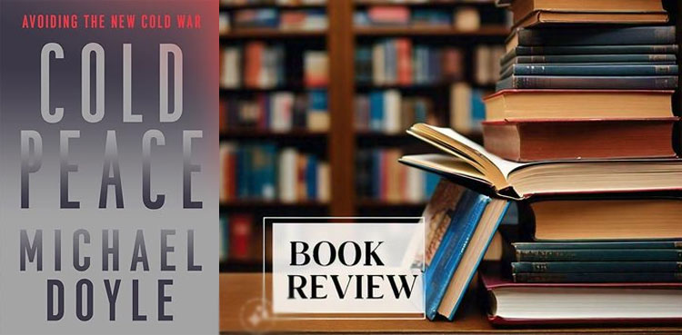 Cold Peace: Avoiding the New Cold War by Michael Doyle